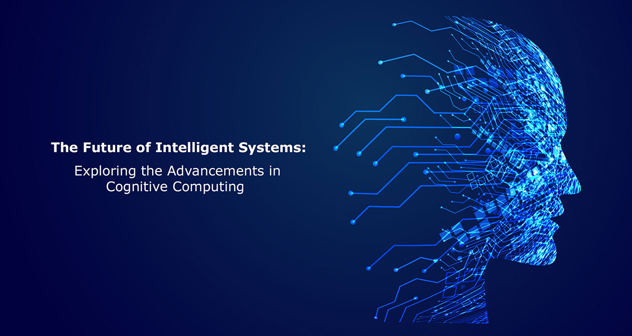 The_Future_of_Intelligent_Systems_Exploring_the_Advancements_in_Cognitive_Computing