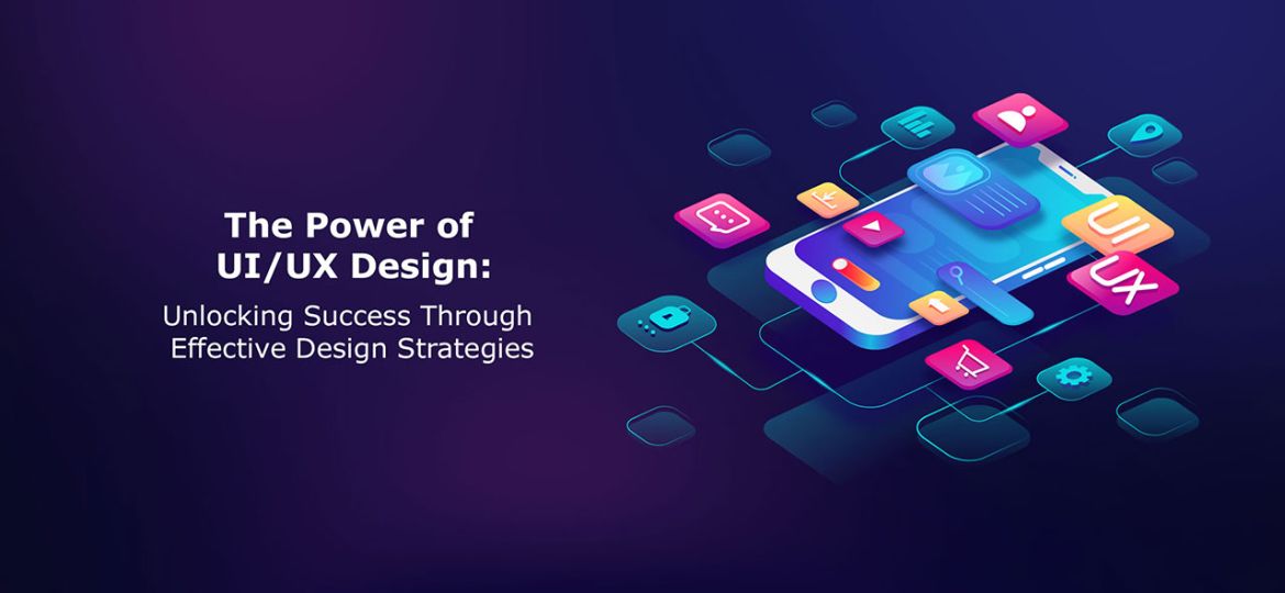 The-Power-of-UI-UX-Design-Unlocking-Success-through-Effective-Design-Strategies