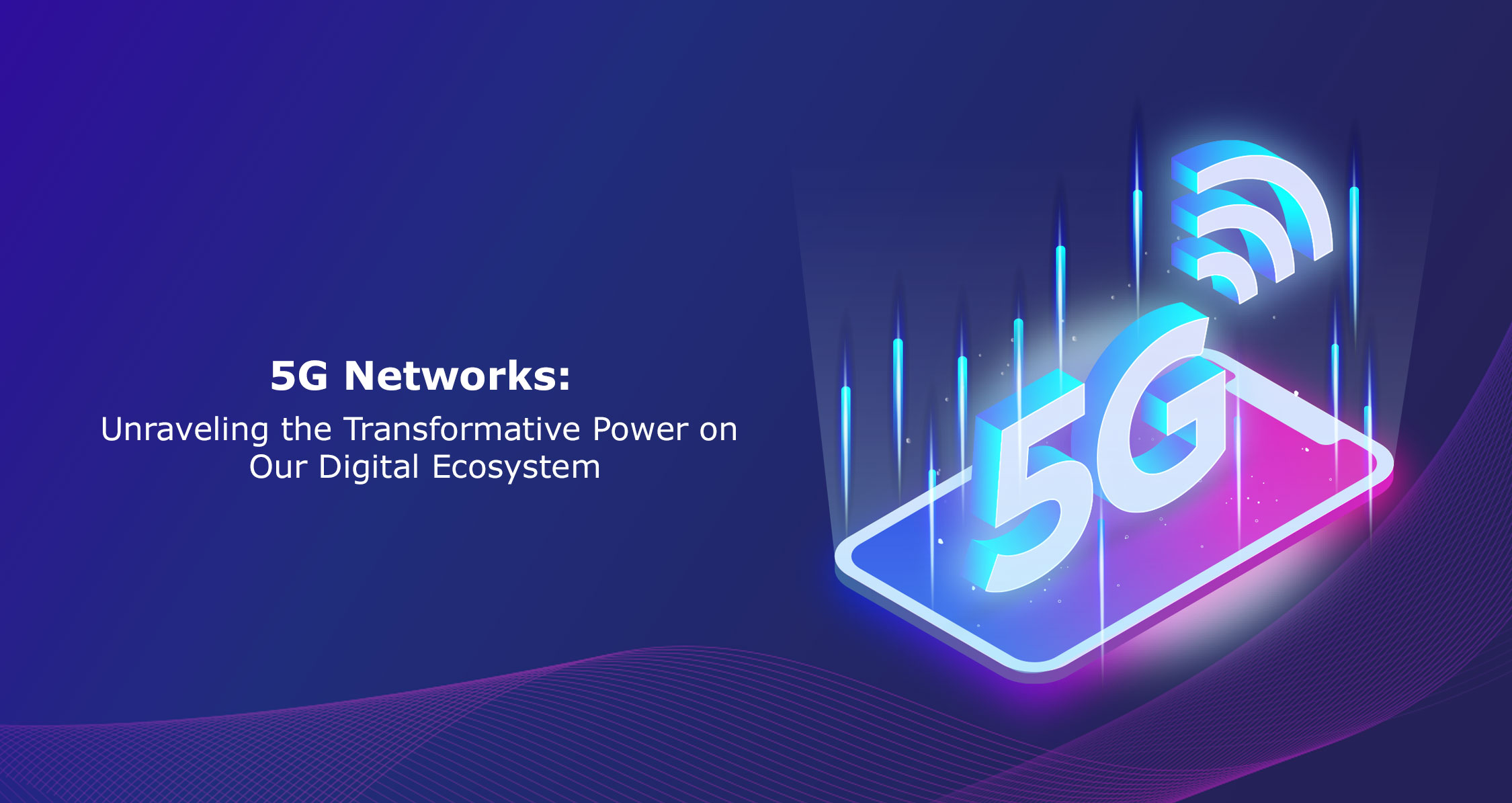 5G-Networks-Unraveling-the-Transformative-Power-on-Our-Digital-Ecosystem