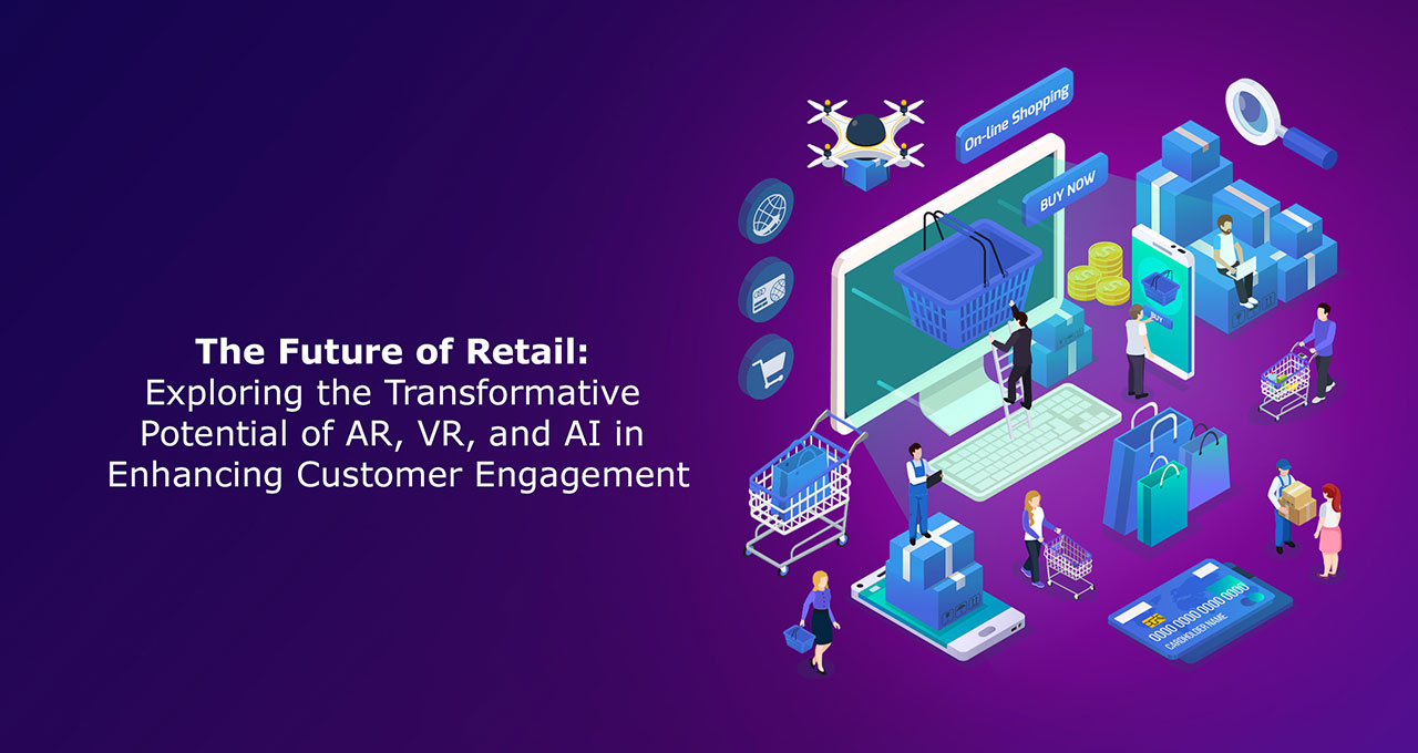 The-Future-of-Retail-Exploring-the-Transformative-Potential-of-AR-VR-and-AI-in-Enhancing-Customer-Engagement