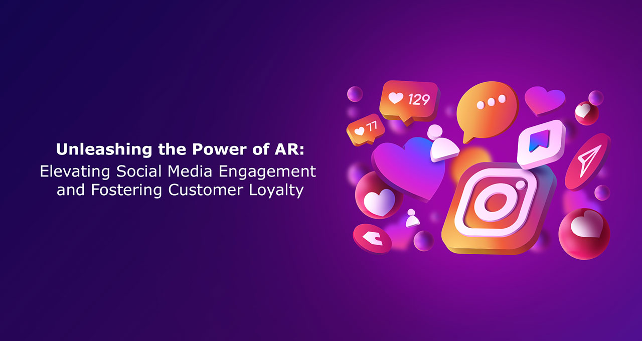 Unleashing-the-Power-of-AR-Elevating-Social-Media-Engagement-and-Fostering-Customer-Loyalty