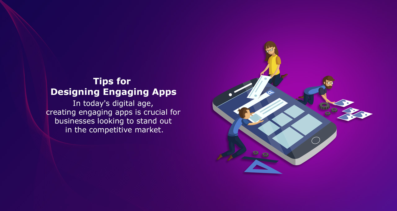 tips-for-designing-engaging-apps-custom-application-development